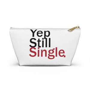 Yep Still Single. Accessory Pouch w T-bottom