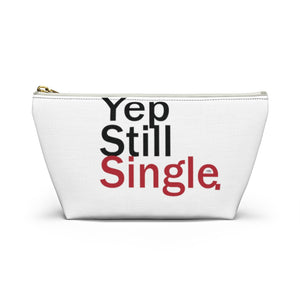 Yep Still Single. Accessory Pouch w T-bottom