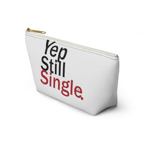 Yep Still Single. Accessory Pouch w T-bottom