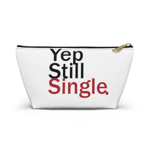 Yep Still Single. Accessory Pouch w T-bottom